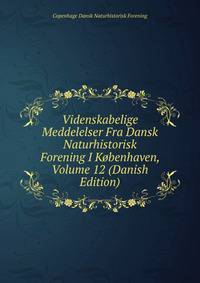 Videnskabelige Meddelelser Fra Dansk Naturhistorisk Forening I Kobenhaven, Volume 12 (Danish Edition)