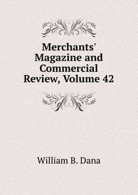 Merchants' Magazine and Commercial Review, Volume 42