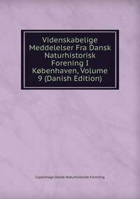 Videnskabelige Meddelelser Fra Dansk Naturhistorisk Forening I Kobenhaven, Volume 9 (Danish Edition)