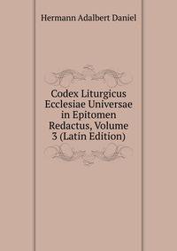 Codex Liturgicus Ecclesiae Universae in Epitomen Redactus, Volume 3 (Latin Edition)