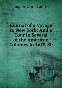 Journal of a Voyage to New York: And a Tour in Several of the American Colonies in 1679-80