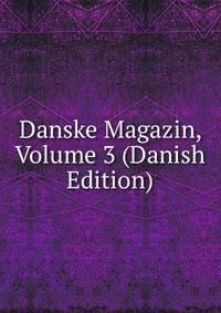 Danske Magazin, Volume 3 (Danish Edition)