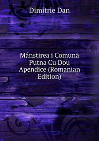 Manstirea i Comuna Putna Cu Dou Apendice (Romanian Edition)