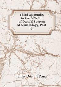 Third Appendix to the 6Th Ed. of Dana'S System of Mineralogy, Part 3