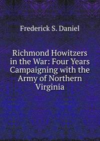 Richmond Howitzers in the War: Four Years Campaigning with the Army of Northern Virginia