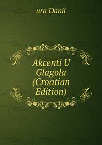 Akcenti U Glagola (Croatian Edition)