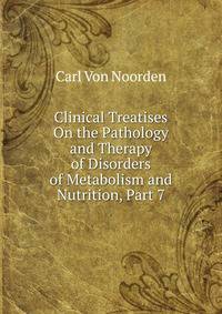 Clinical Treatises On the Pathology and Therapy of Disorders of Metabolism and Nutrition, Part 7