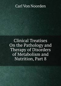 Clinical Treatises On the Pathology and Therapy of Disorders of Metabolism and Nutrition, Part 8