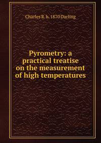 Pyrometry: a practical treatise on the measurement of high temperatures