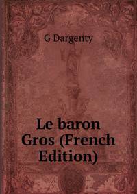 Le baron Gros (French Edition)