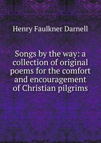 Songs by the way: a collection of original poems for the comfort and encouragement of Christian pilgrims