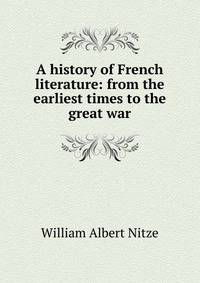 A history of French literature: from the earliest times to the great war