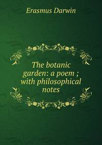 The botanic garden: a poem ; with philosophical notes