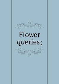 Flower queries;