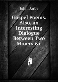 Gospel Poems. Also, an Interesting Dialogue Between Two Miners &amp;c