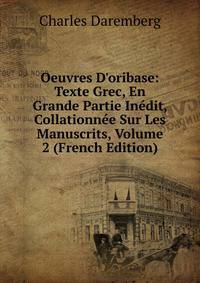 Oeuvres D'oribase: Texte Grec, En Grande Partie In?dit, Collationn?e Sur Les Manuscrits, Volume 2 (French Edition)