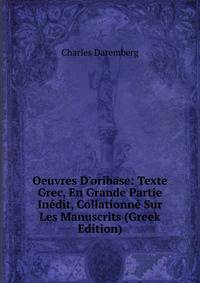 Oeuvres D'oribase: Texte Grec, En Grande Partie In?dit, Collationn? Sur Les Manuscrits (Greek Edition)