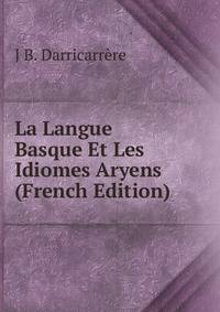 La Langue Basque Et Les Idiomes Aryens (French Edition)