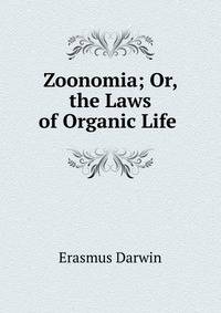 Zoonomia; Or, the Laws of Organic Life .