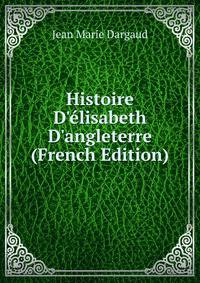 Histoire D'?lisabeth D'angleterre (French Edition)