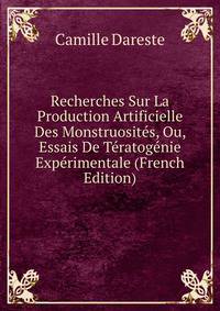 Recherches Sur La Production Artificielle Des Monstruosites, Ou, Essais De Teratogenie Experimentale (French Edition)