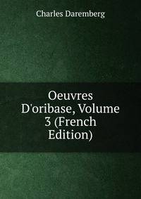 Oeuvres D'oribase, Volume 3 (French Edition)