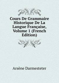 Cours De Grammaire Historique De La Langue Francaise, Volume 1 (French Edition)