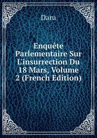 Enqu?te Parlementaire Sur L'insurrection Du 18 Mars, Volume 2 (French Edition)