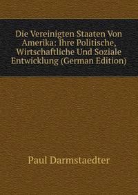 Die Vereinigten Staaten Von Amerika: Ihre Politische, Wirtschaftliche Und Soziale Entwicklung (German Edition)