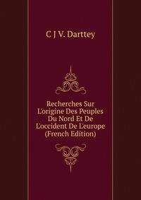 Recherches Sur L'origine Des Peuples Du Nord Et De L'occident De L'europe (French Edition)