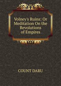 Volney's Ruins: Or Meditation On the Revolutions of Empires.