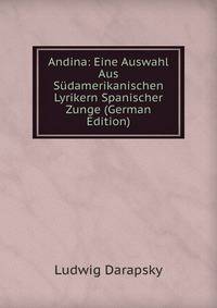 Andina: Eine Auswahl Aus Sudamerikanischen Lyrikern Spanischer Zunge (German Edition)
