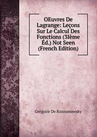 OEuvres De Lagrange: Lecons Sur Le Calcul Des Fonctions (3Ieme Ed.) Not Seen (French Edition)