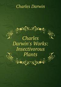 Charles Darwin's Works: Insectivorous Plants