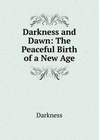 Darkness and Dawn: The Peaceful Birth of a New Age