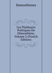 Les Plaidoyers Politiques De Demosthene, Volume 2 (French Edition)