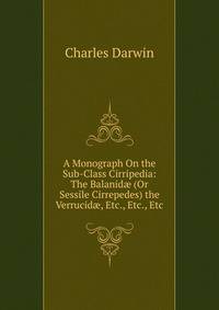 A Monograph On the Sub-Class Cirripedia: The Balanid? (Or Sessile Cirrepedes) the Verrucid?, Etc., Etc., Etc