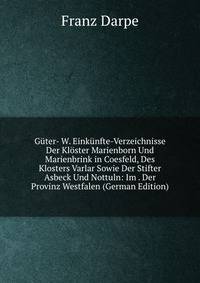 Guter- W. Einkunfte-Verzeichnisse Der Kloster Marienborn Und Marienbrink in Coesfeld, Des Klosters Varlar Sowie Der Stifter Asbeck Und Nottuln: Im . Der Provinz Westfalen (German Edition)