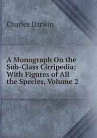 A Monograph On the Sub-Class Cirripedia: With Figures of All the Species, Volume 2