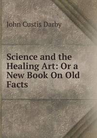 Science and the Healing Art: Or a New Book On Old Facts