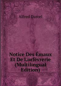 Notice Des ?maux Et De L'orf?vrerie (Multilingual Edition)