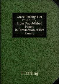 Grace Darling, Her True Story: From Unpublished Papers in Prosseccion of Her Family