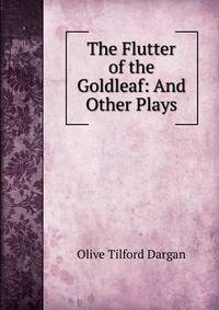 The Flutter of the Goldleaf: And Other Plays