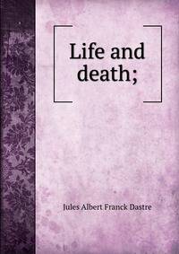 Life and death;