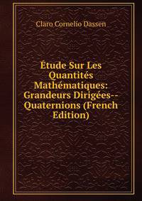 Etude Sur Les Quantites Mathematiques: Grandeurs Dirigees--Quaternions (French Edition)