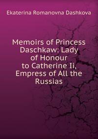 memoirs of princess dashkova Supplementing the autobiography of princess supplementing the autobiography of princess ekaterina romanovna dashkova: the memoirs of princess dashkova. memoirs of princess dashkova Supplementing the autobiography of princess supplementing the autobiography of princess ekaterina romanovna dashkova: the memoirs of princess dashkova.