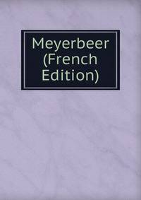 Meyerbeer (French Edition)