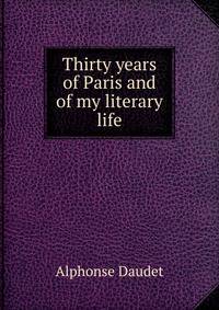 Thirty years of Paris and of my literary life