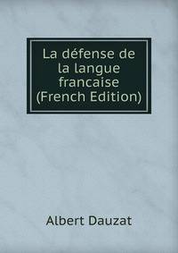 La defense de la langue francaise (French Edition)