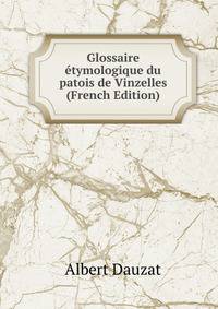 Glossaire etymologique du patois de Vinzelles (French Edition)